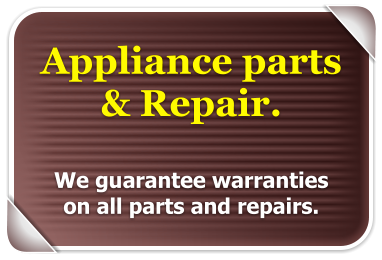 Appliance parts  & Repair.  We gaurantee warranties on all parts and repairs.