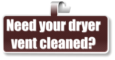 Need your dryer  vent cleaned?